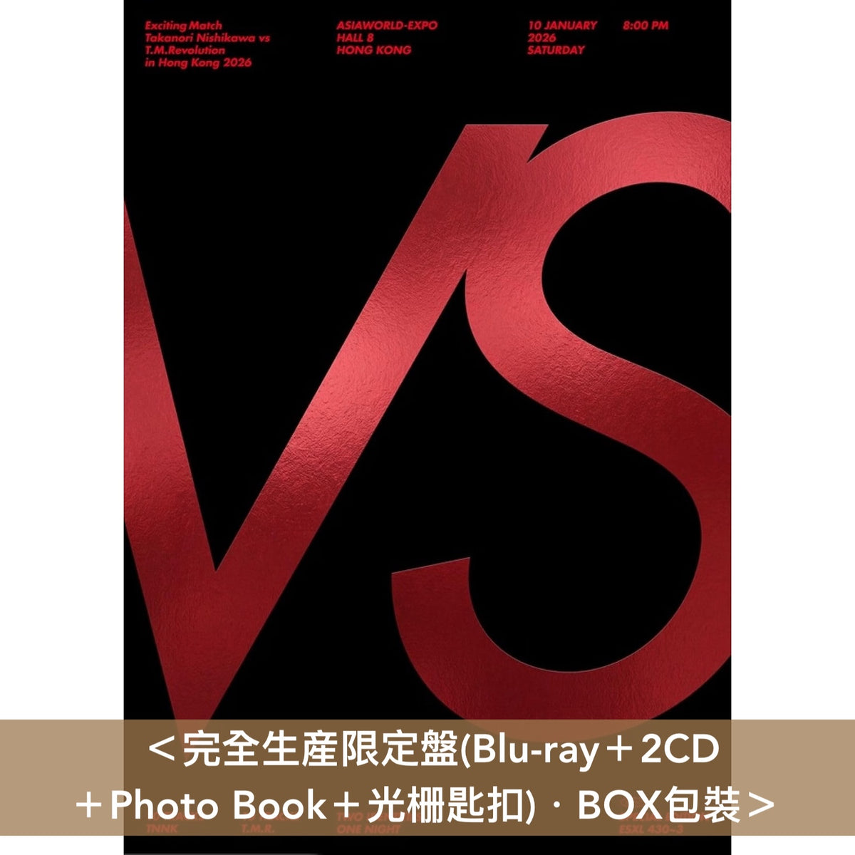 T.M.Revolution×西川貴教 首次香港演唱會Live Blu-ray/DVD《Exciting Match Takanori Nishikawa vs T.M.Revolution in Hong Kong 2026》＜完全生産限定盤(Blu-ray＋2CD＋Photo Book＋光栅匙扣)／初回生産限定盤(Blu-ray/DVD＋Photo Book)／通常盤(Blu-ray)＞