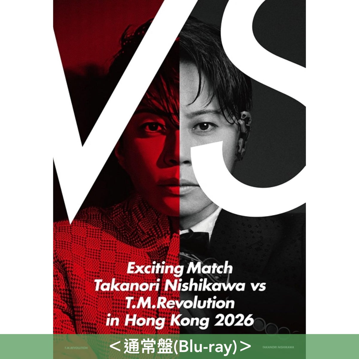 T.M.Revolution×西川貴教 首次香港演唱會Live Blu-ray/DVD《Exciting Match Takanori Nishikawa vs T.M.Revolution in Hong Kong 2026》＜完全生産限定盤(Blu-ray＋2CD＋Photo Book＋光栅匙扣)／初回生産限定盤(Blu-ray/DVD＋Photo Book)／通常盤(Blu-ray)＞